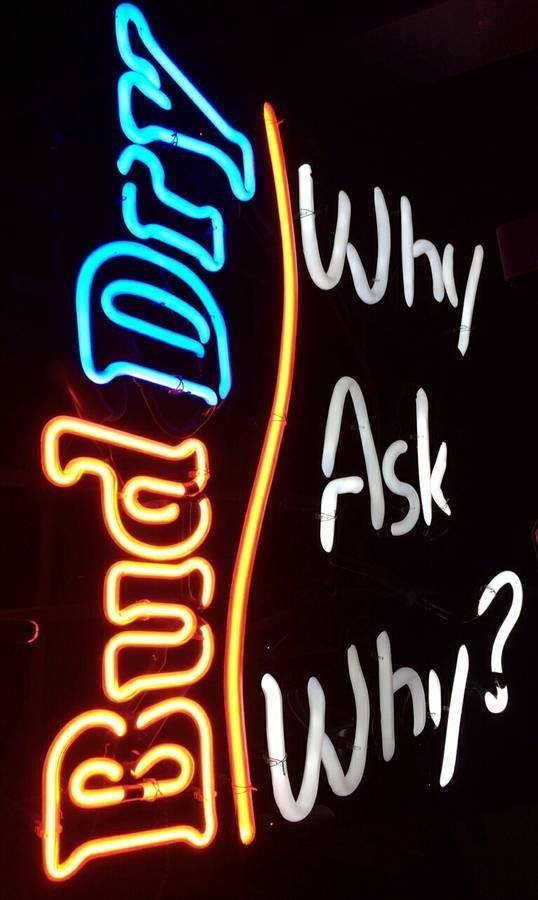 Custom Bud Dry Why Ask Why Neon Sign Tube Neon Light
